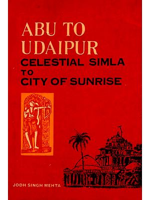 Abu to Udaipur - Celestial Simla to City of Sunrise (An Old and Rare Book)
