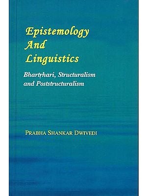 Epistemology and Linguistics (Bhartrhari, Structuralism and Poststructuralism)