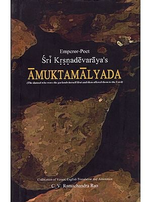 Sri Krsnadevaraya's Amuktamalyada (The Damsel Who Wore The Garlands Herself First And Then Offered Them To The Lord)