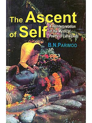 The Ascent of Self (A Reinterpretation of The Mystical poetry of Lalla-Ded)