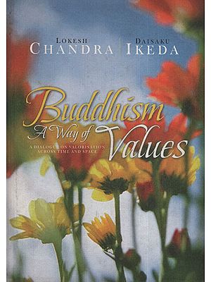 Buddhism: A Way of Values (A Dialogue on Valorisation Across Time and Space)