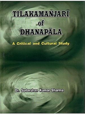Tilakamanjari of Dhanapala (A Critical And Cultural Study)