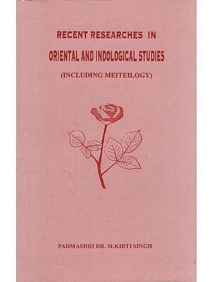 Recent Reserches In Oriental And Indological Studies (Including Meiteilogy)