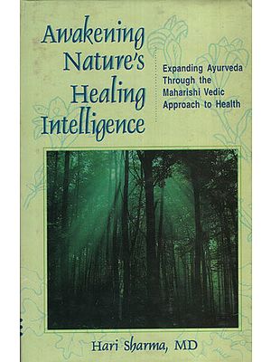 Awakening Nature's Healing Intelligence (Expanding Ayurveda Through The Maharisi Vedic Approach to Health)