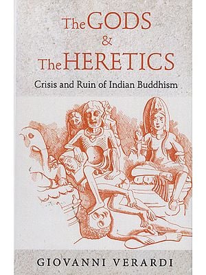 The Gods and The Heretics (Crisis and Ruin of Indian Buddhism)