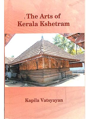 The Arts of Kerala Kshetram (Manifestation, Process - Experience)
