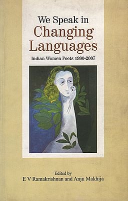 We Speak in Changing Languages (Indian Woman Poets 1990-2007)