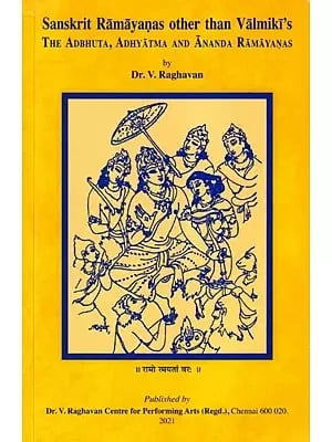 Sanskrit Ramayanas Other Than Valmiki's - The Adbhuta, Adhyatma, And Ananda Ramayanas