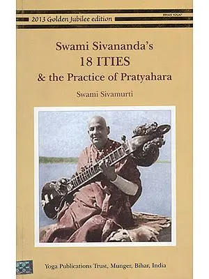 Swami Sivananda's 18 ITIES and The Practice of Pratyahara