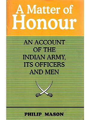 A Matter of Honour (An Account of The Indian Army, Its Officers and Men)