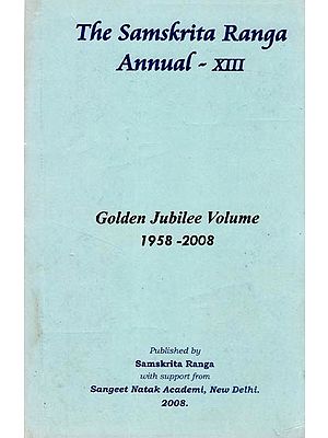 The Samskrita Ranga Annual -XIII (Golden Jubilee Volume 1958 - 2008)