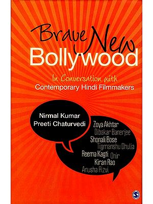 Brave New Bollywood (In Conversation with Contemporary Hindi Filmmakers)