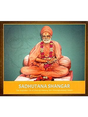 Sadhutana Shangar (The Inspirable Life of Shastriji Maharaj Shri Dharmajivandasji Swami)