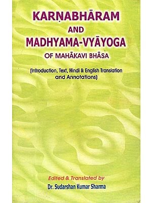 Karnabharam and Madhyama-Vyayoga (Introduction, Text, Enlgish & Hindi Translation and Annotations)