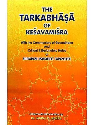 The Tarkabhasa of Kesavamisra (With The Commentary of Goverdhana and Critical & Explanatory Notes of Shivaram Mahadeo Paranjape)
