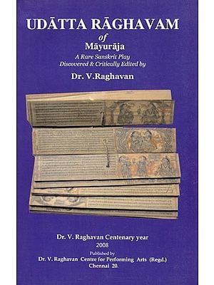 Udatta Raghavam of Mayuraja (A Rare Sanskrit Play Discovered & Critically Edited by Dr. V. Raghavan)