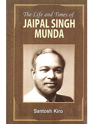 The Life and Times of Jaipal Singh Munda