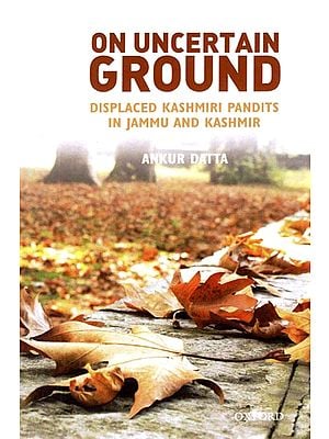 On Uncertain Ground (Displaced Kashmiri Pandits in Jammu and Kashmir)