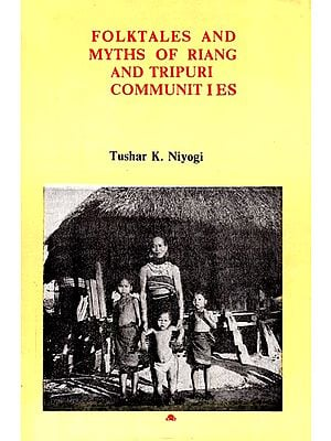 Folktales and Myths of Riang and Tripuri Communities - A Study of Their Cultural Profile (An Old and Rare Book)