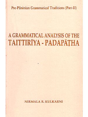 A Grammatical Analysis of Taittiriya - Padapatha (Pre-Paninian Grammatical Traditions Part - II)