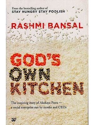 God's Own Kitchen (The Inspiring Story of Akshaya Patra - A Social Enterprise Run by Monks and CEOs)