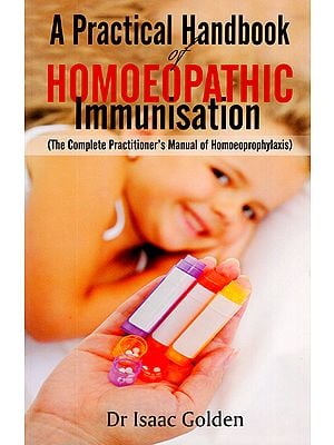 A Practical handbook of Homoeopathic Immunisation (The Complete Practitioner's Manual of Homoeoprophylaxis)