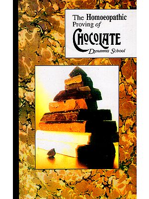 The Homoeopathic Proving of Chocolate (Dynamis School for Advanced Homoeopathic Studies)