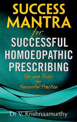 Success Mantra for Successful Homoeopathic Prescribing (Tips and Tricks for Successful Practice)