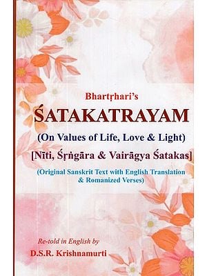 Bhartriharis Satakatrayam: On Values of Life Love and Light (Neeti, Shringaara and Vairaagya Shatakaas)