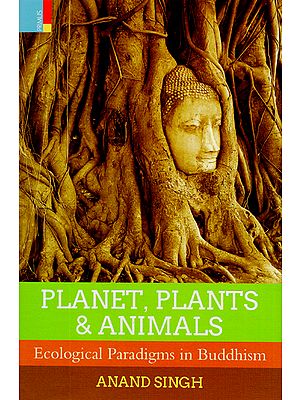 Planet, Plants and Animals (Ecological Paradigms in Buddhism)