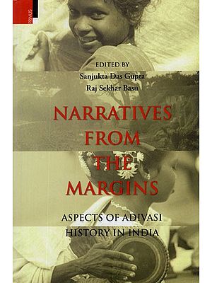 Narratives From the Margins (Aspects of Adivasi History in India)