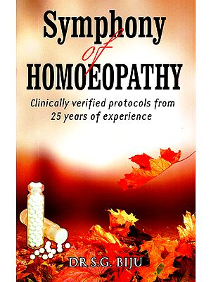 Symphony of Homoeopathy (Clinically Verified Protocols From 25 Years of Experience)