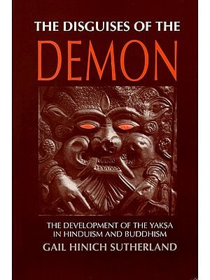 The Disguises of the Demon (The Development of the Yaksa in Hinduism and Buddhism)