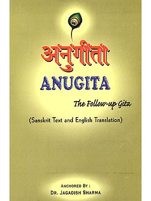 Anugita (The Follow Up Gita)