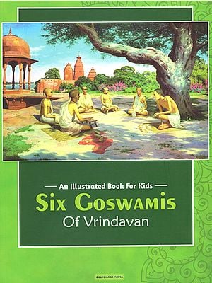 Six Goswamis of Vrindavan (An Illustrated Book For Kids)