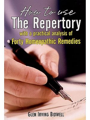 How to Use The Repertory With a Practical Analysis of Forty Homeopathic Remedies