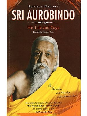 Sri Aurobindo (His Life and Yoga)