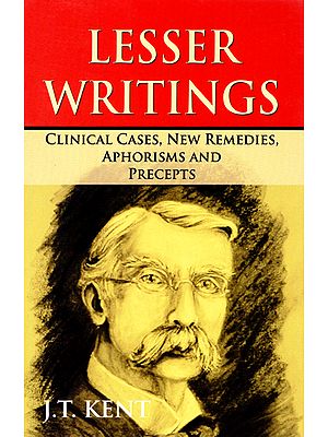 Lesser Writings (Clinical Cases, New Remedies, Aphorisms and Precepts)