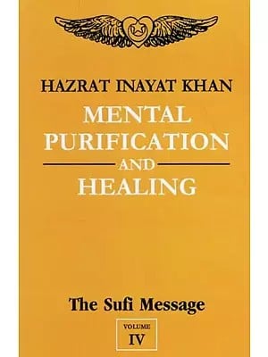 Mental Purification and Healing : The Sufi Message (Volume-4)