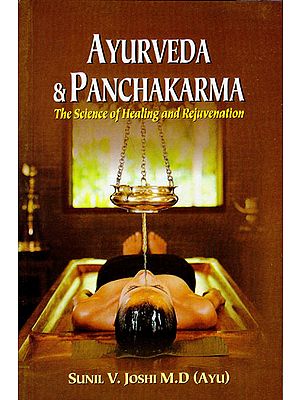 Ayurveda and Panchakarma (The Science of Helaing and Rejuvenation)