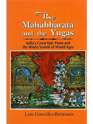 The Mahabharata and The Yugas (India's Great Epic Poem and the Hindu System of World Ages)