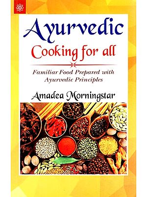 Ayurvedic Cooking for All (Familiar Food Prepared with Ayurvedic Principles)