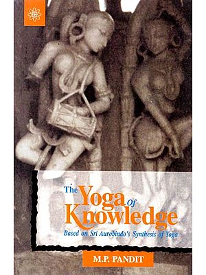 The Yoga of Knowledge (Based on Sri Aurobindo's Synthesis of Yoga)