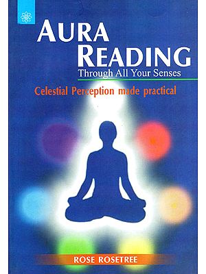 Aura Reading Through All Your Senses (Celestial Perception Made Practical)