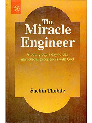 The Miracle Engineer (A Young Boy's Day to Day Miraculous Experience With God)