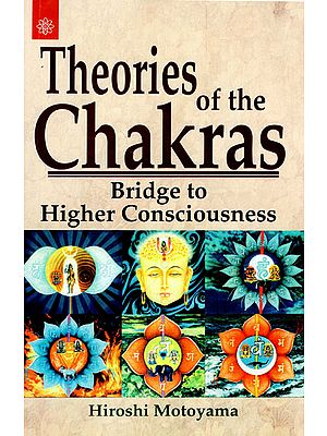 Theories of the Chakras (Bridge to Higher Consciousness)