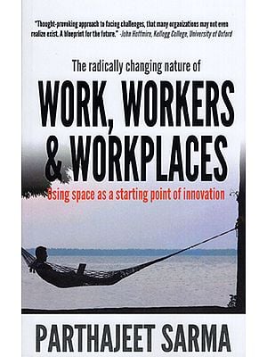 The Radically Changing Nature of Work, Workers and Workplaces (Using Space as a Starting Point of Innovation)