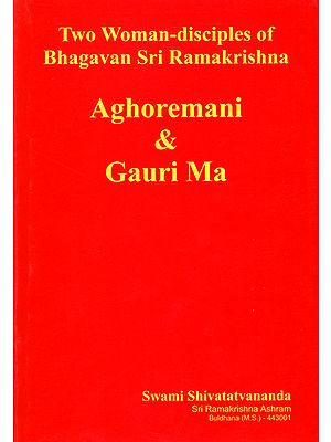Aghoremani and Gauri Ma (Two Woman Disciples of Bhagavan Sri Ramakrishna)