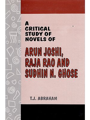 A Critical Study of Novels of (Arun Joshi, Raja Rao and Sudhin N. Ghose)