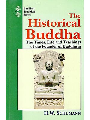 The Historical Buddha (The Times, Life and Teachings of the Founder of Buddhism)